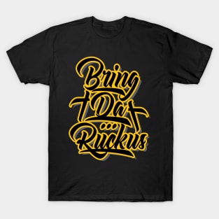 Bring Da Ruckus T-Shirt